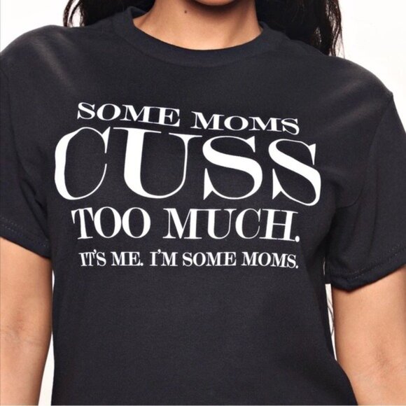 Fashion Nova ✦ Some Moms Cuss Too Much Graphic Tee ✦ Black Cotton Crew Neck S NW - Picture 9 of 14